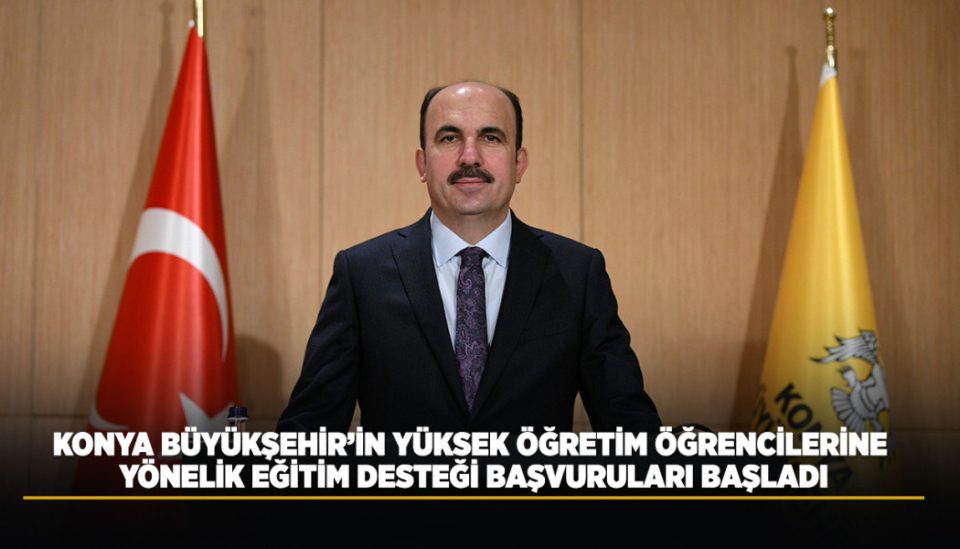 KONYA BÜYÜKŞEHİR’İN YÜKSEK ÖĞRETİM ÖĞRENCİLERİNE YÖNELİK EĞİTİM DESTEĞİ BAŞVURULARI BAŞLADI