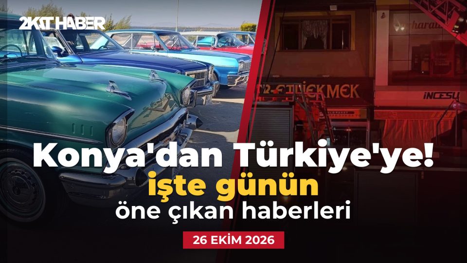 Konya'dan Türkiye'ye: 26 Ekim 2026 günün öne çıkan haberleri