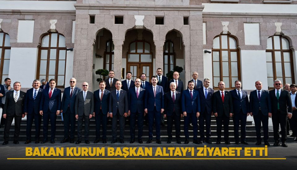 BAKAN KURUM BAŞKAN ALTAY’I ZİYARET ETTİ