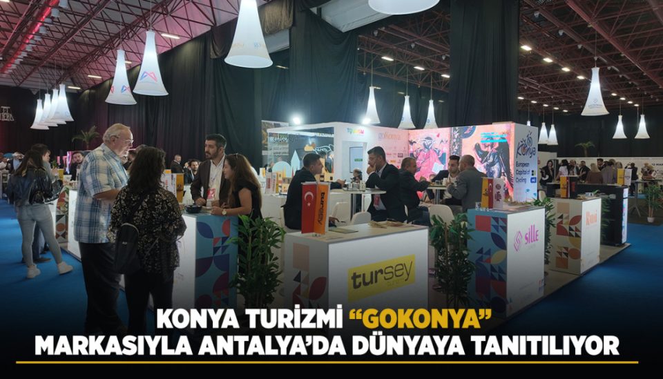 KONYA TURİZMİ “GOKONYA” MARKASIYLA ANTALYA’DA DÜNYAYA TANITILIYOR