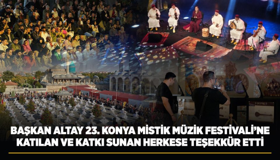 23. Uluslararası Konya Mistik Müzik Festivali 10 gün sonra sona erdi