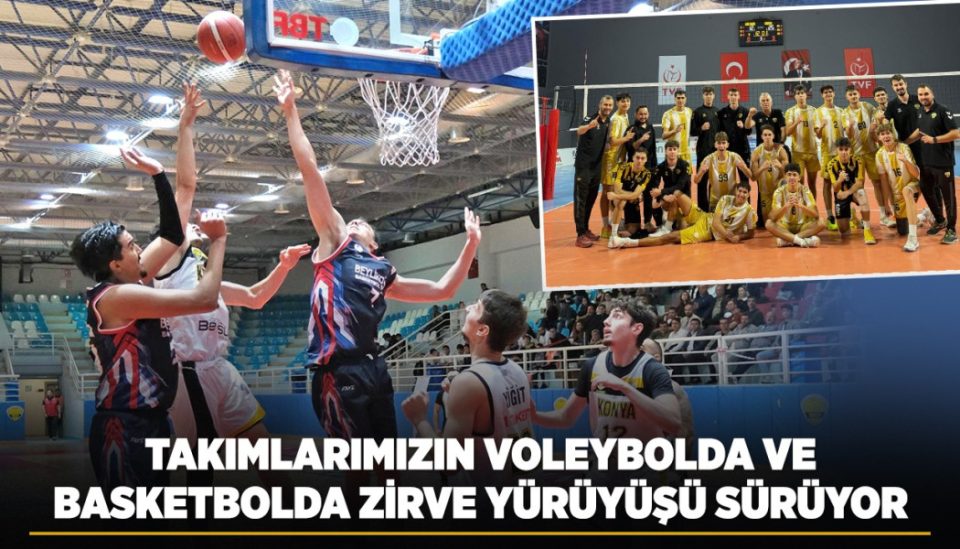 TAKIMLARIMIZIN VOLEYBOLDA VE BASKETBOLDA ZİRVE YÜRÜYÜŞÜ SÜRÜYOR
