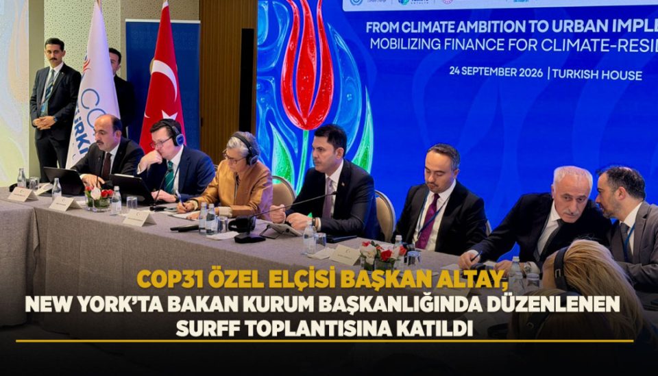 COP31 Özel Elçisi Altay, New York'ta kentsel dirençlilik finansmanı toplantısına katıldı
